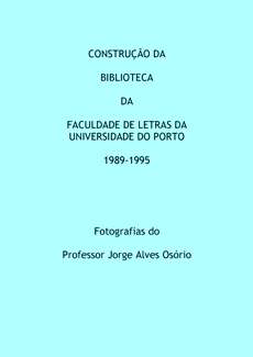 Álbum fotográfico: Construção da Biblioteca da Faculdade de Letras da Universidade do Porto 1989-1995