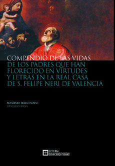 Compendio de las vidas de los padres que han florecido en virtudes y letras en la real casa de S. Felipe Neri de Valencia